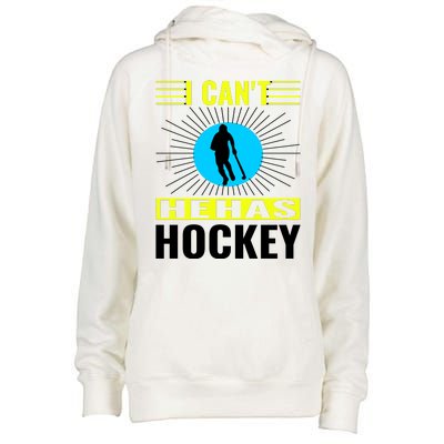 I Cant He Has Hockey Womens Funnel Neck Pullover Hood