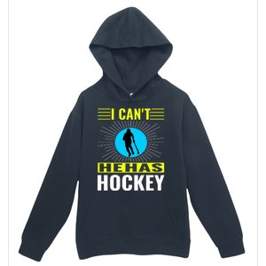 I Cant He Has Hockey Urban Pullover Hoodie