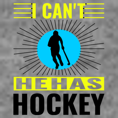 I Cant He Has Hockey T-Shirt