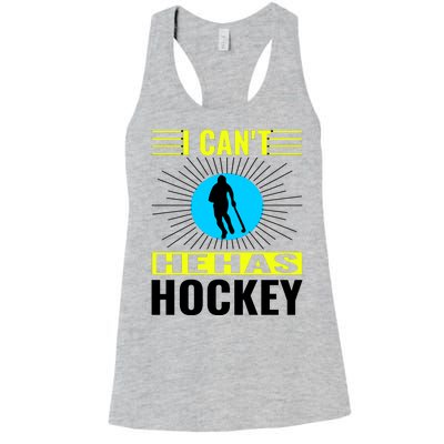 I Cant He Has Hockey Women's Racerback Tank