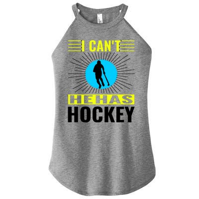 I Cant He Has Hockey Women's Perfect Tri Rocker Tank