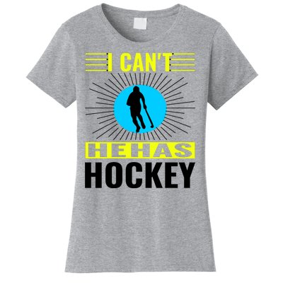 I Cant He Has Hockey Women's T-Shirt