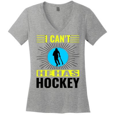 I Cant He Has Hockey Women's V-Neck T-Shirt