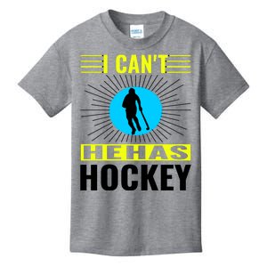 I Cant He Has Hockey Kids T-Shirt