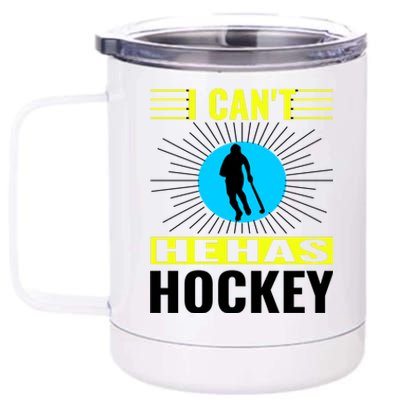 I Cant He Has Hockey 12 oz Stainless Steel Tumbler Cup