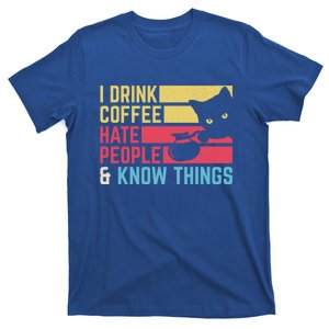 I Coffee Hate People And I Know Things I Hate People Gift T-Shirt