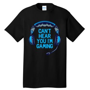 I Cant Hear You Im Gaming Video Gamer Geek Tall T-Shirt