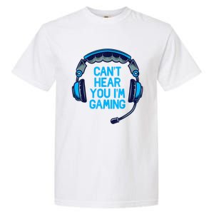 I Cant Hear You Im Gaming Video Gamer Geek Garment-Dyed Heavyweight T-Shirt