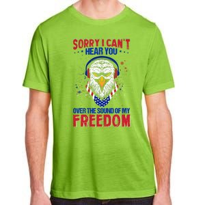 I Cant Hear You Over The Sound Of My Freedom Adult ChromaSoft Performance T-Shirt