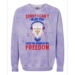 I Cant Hear You Over The Sound Of My Freedom Colorblast Crewneck Sweatshirt