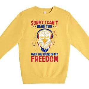 I Cant Hear You Over The Sound Of My Freedom Premium Crewneck Sweatshirt