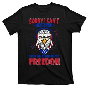 I Cant Hear You Over The Sound Of My Freedom T-Shirt