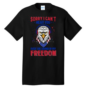 I Cant Hear You Over The Sound Of My Freedom Tall T-Shirt