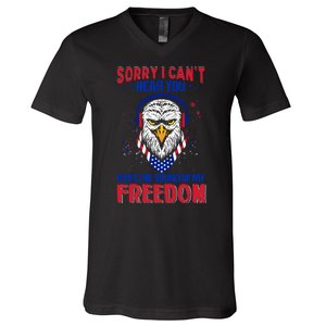 I Cant Hear You Over The Sound Of My Freedom V-Neck T-Shirt