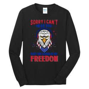 I Cant Hear You Over The Sound Of My Freedom Tall Long Sleeve T-Shirt