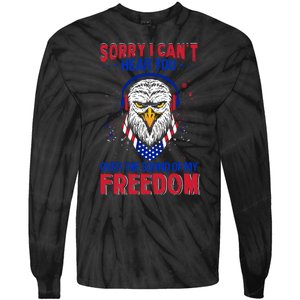 I Cant Hear You Over The Sound Of My Freedom Tie-Dye Long Sleeve Shirt