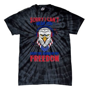 I Cant Hear You Over The Sound Of My Freedom Tie-Dye T-Shirt