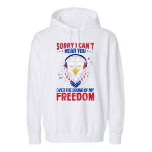 I Cant Hear You Over The Sound Of My Freedom Garment-Dyed Fleece Hoodie