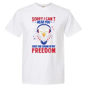 I Cant Hear You Over The Sound Of My Freedom Garment-Dyed Heavyweight T-Shirt