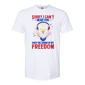 I Cant Hear You Over The Sound Of My Freedom Softstyle CVC T-Shirt