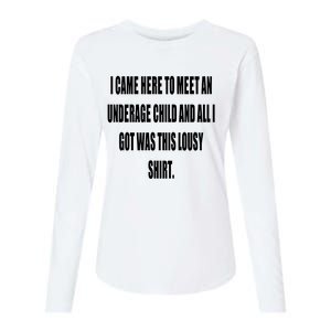 I Came Here To Meet An Underage Child And All I Got Was This Lousy Womens Cotton Relaxed Long Sleeve T-Shirt