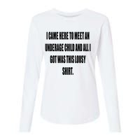 I Came Here To Meet An Underage Child And All I Got Was This Lousy Womens Cotton Relaxed Long Sleeve T-Shirt