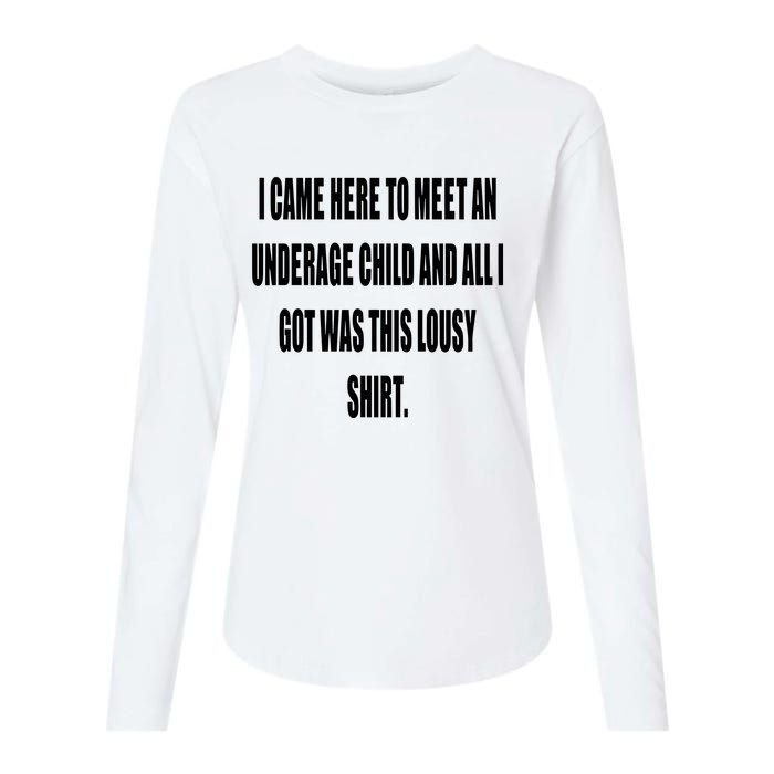 I Came Here To Meet An Underage Child And All I Got Was This Lousy Womens Cotton Relaxed Long Sleeve T-Shirt