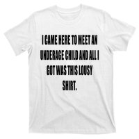 I Came Here To Meet An Underage Child And All I Got Was This Lousy T-Shirt