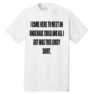 I Came Here To Meet An Underage Child And All I Got Was This Lousy Tall T-Shirt