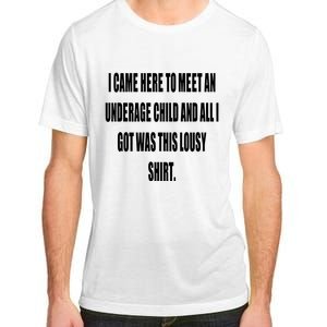 I Came Here To Meet An Underage Child And All I Got Was This Lousy Adult ChromaSoft Performance T-Shirt