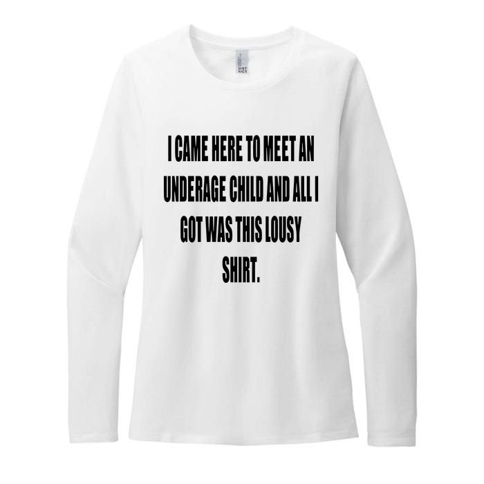 I Came Here To Meet An Underage Child And All I Got Was This Lousy Womens CVC Long Sleeve Shirt