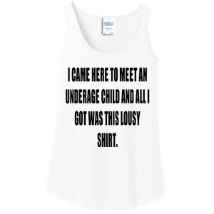 I Came Here To Meet An Underage Child And All I Got Was This Lousy Ladies Essential Tank