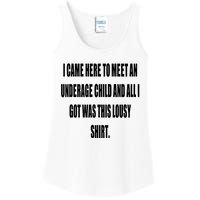 I Came Here To Meet An Underage Child And All I Got Was This Lousy Ladies Essential Tank