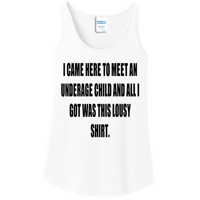 I Came Here To Meet An Underage Child And All I Got Was This Lousy Ladies Essential Tank