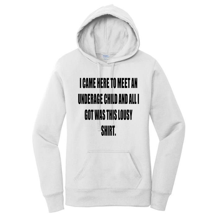 I Came Here To Meet An Underage Child And All I Got Was This Lousy Women's Pullover Hoodie