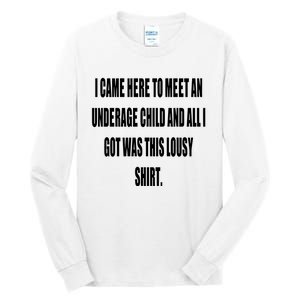 I Came Here To Meet An Underage Child And All I Got Was This Lousy Tall Long Sleeve T-Shirt