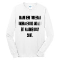 I Came Here To Meet An Underage Child And All I Got Was This Lousy Tall Long Sleeve T-Shirt