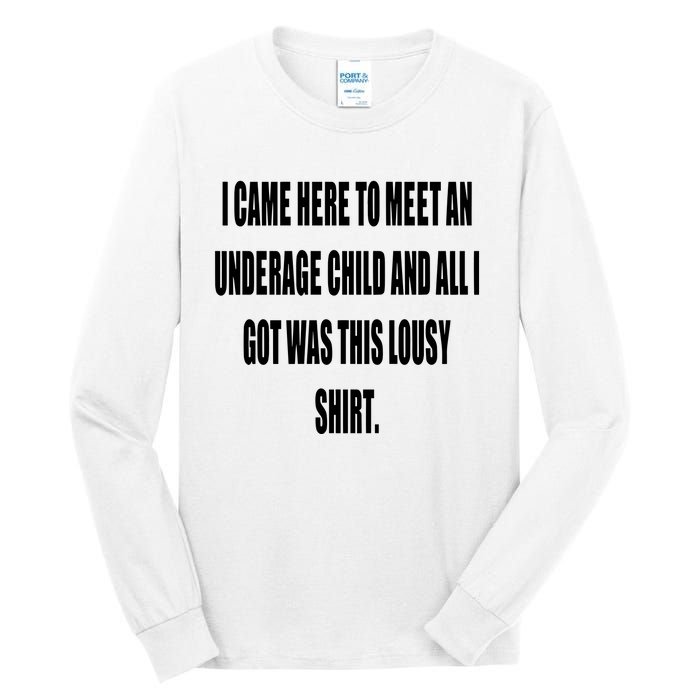 I Came Here To Meet An Underage Child And All I Got Was This Lousy Tall Long Sleeve T-Shirt