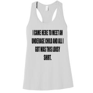 I Came Here To Meet An Underage Child And All I Got Was This Lousy Women's Racerback Tank