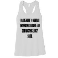 I Came Here To Meet An Underage Child And All I Got Was This Lousy Women's Racerback Tank