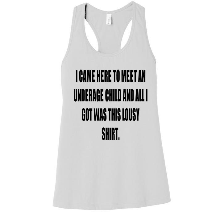 I Came Here To Meet An Underage Child And All I Got Was This Lousy Women's Racerback Tank