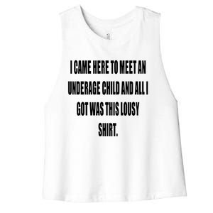 I Came Here To Meet An Underage Child And All I Got Was This Lousy Women's Racerback Cropped Tank