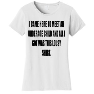 I Came Here To Meet An Underage Child And All I Got Was This Lousy Women's T-Shirt