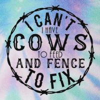 I CanT Have Cows To Feed And Fence To Fix Farmer Legacy Tie Dye Trucker Hat
