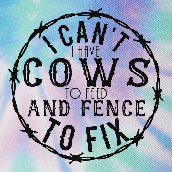 I CanT Have Cows To Feed And Fence To Fix Farmer Legacy Tie Dye Trucker Hat