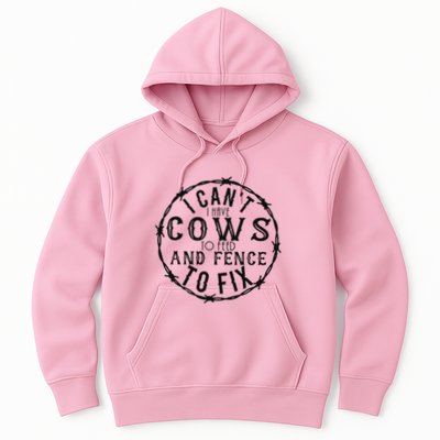 I CanT Have Cows To Feed And Fence To Fix Farmer Hoodie
