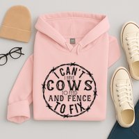 I CanT Have Cows To Feed And Fence To Fix Farmer Hoodie