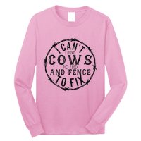 I CanT Have Cows To Feed And Fence To Fix Farmer Long Sleeve Shirt