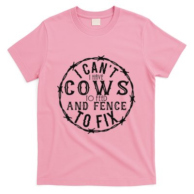 I CanT Have Cows To Feed And Fence To Fix Farmer T-Shirt