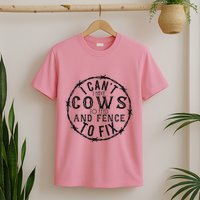 I CanT Have Cows To Feed And Fence To Fix Farmer T-Shirt